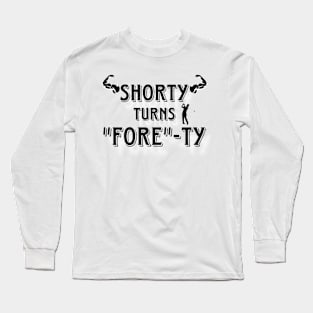 Shorty Forty! B on W Long Sleeve T-Shirt